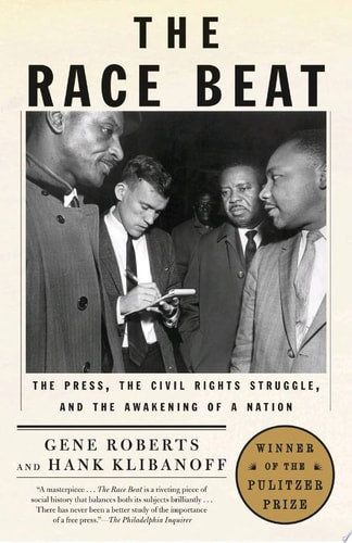 The Race Beat: The Press, the Civil Rights Struggle, and the Awakening of a Nation (Pulitzer Prize Winner)