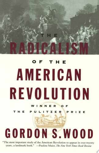 The Radicalism of the American Revolution