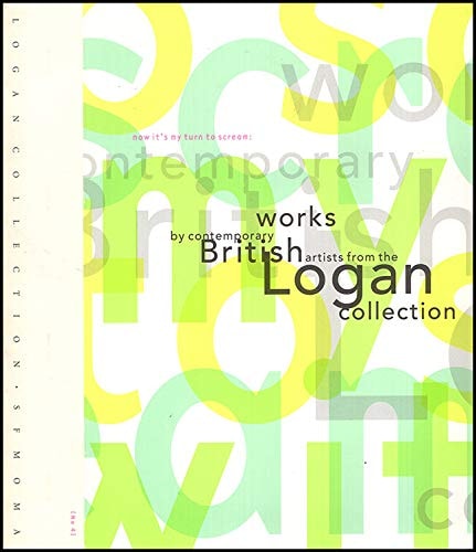 Now It's My Turn to Scream: Works By Contemporary British Artists From the Logan Collection