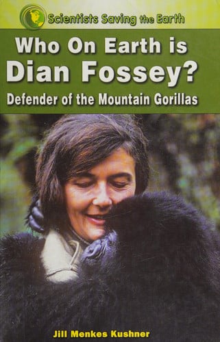Who on Earth is Dian Fossey?: Defender of the Mountain Gorillas (Scientists Saving the Earth)