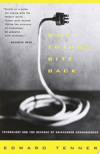 Why Things Bite Back: Technology and the Revenge of Unintended Consequences (Vintage)