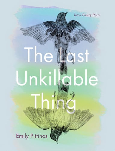 The Last Unkillable Thing (Iowa Poetry Prize)