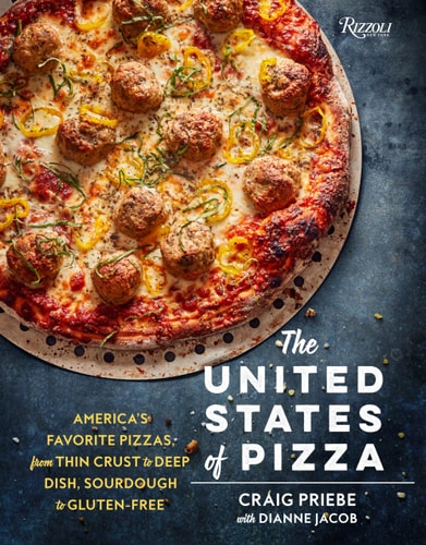 The United States of Pizza: America's Favorite Pizzas, From Thin Crust to Deep Dish, Sourdough to Gluten-Free