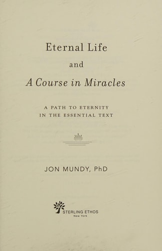Eternal Life and A Course in Miracles: A Path to Eternity in the Essential Text