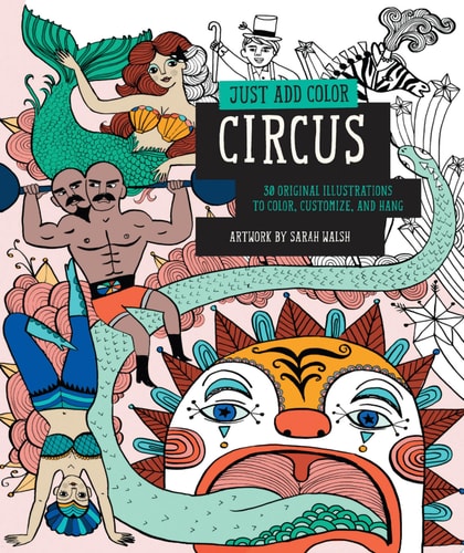 Just Add Color: Circus: 30 Original Illustrations To Color, Customize, and Hang
