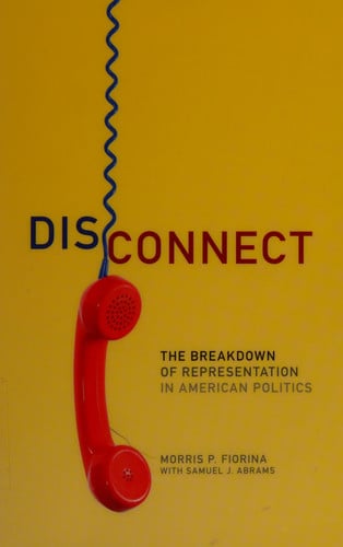 Disconnect: The Breakdown of Representation in American Politics (Volume 11) (The Julian J. Rothbaum Distinguished Lecture Series)
