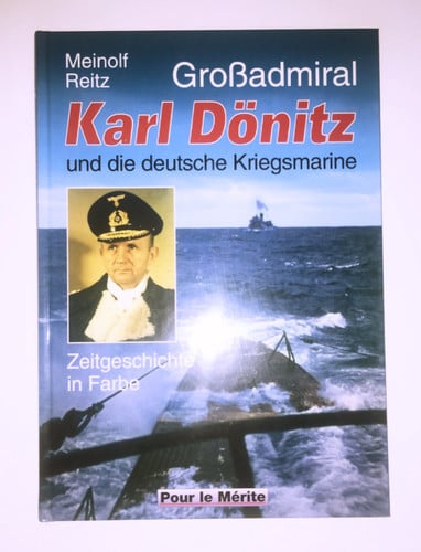 Großadmiral Karl Dönitz und die deutsche Kriegsmarine: Zeitgeschichte in Farbe