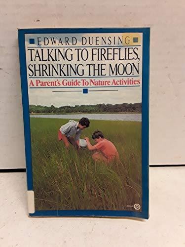 Talking to Fireflies, Shrinking the Moon: A Parent's Guide to Nature Activites