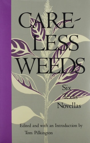 Careless Weeds: Six Texas Novellas (Southwest Life and Letters)