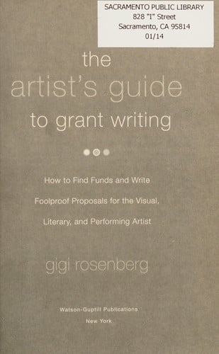 The Artist's Guide to Grant Writing: How to Find Funds and Write Foolproof Proposals for the Visual, Literary, and Performing Artist