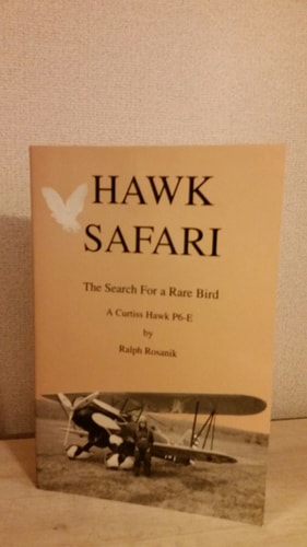 Hawk Safari: The Search for a Rare Bird--A Curtiss Hawk P6E