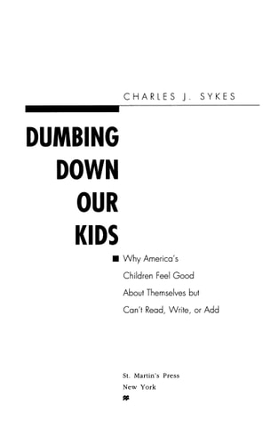 Dumbing Down Our Kids: Why America's Children Feel Good About Themselves but Can't Read, Write, or Add