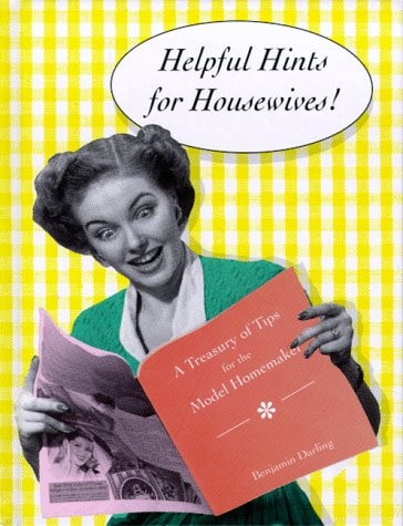 Helpful Hints for Housewives: A Treasury of Tips for the Model Homemaker