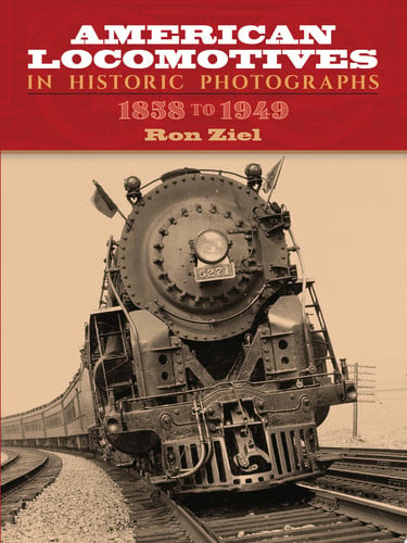 American Locomotives in Historic Photographs: 1858 to 1949 (Dover Transportation)
