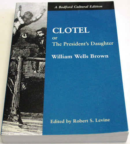 Clotel: Or, The President's Daughter: A Narrative of Slave Life in the United States (Bedford Cultural Editions)