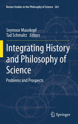 Integrating History and Philosophy of Science: Problems and Prospects (Boston Studies in the Philosophy and History of Science)