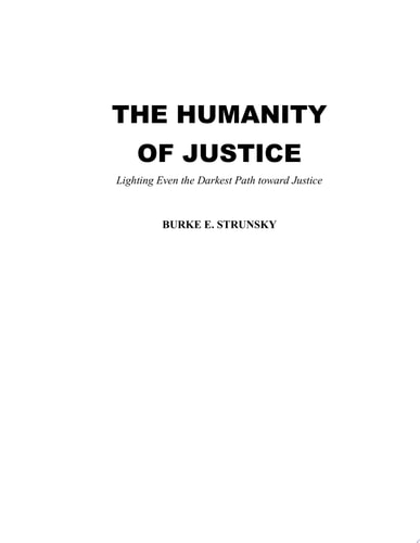 The Humanity of Justice: Lighting Even The Darkest Path Toward Justice (Volume 1)