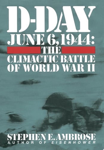D-Day June 6, 1944: The Climactic Battle of World War II