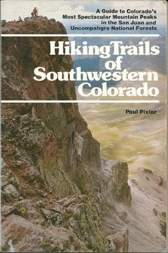 Hiking Trails of Southwestern Colorado: A Guide to Colorado's Most Spectacular Mountain Peaks in the San Juan and Uncompahgre National Forests (The Pruett Series)