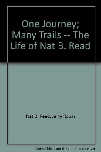 One Journey; Many Trails -- The Life of Nat B. Read