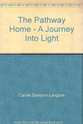 The Pathway Home : A Journey into Light