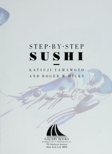 Sushi: How to Prepare and Present over 70 Beautiful Dishes