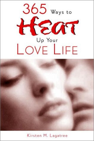 Sizzling Sex: 242 Sure-Fire Ways to Heat Up Your Love Life