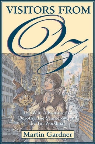 Visitors from Oz: The Wild Adventures of Dorothy, the Scarecrow, and the Tin Woodman