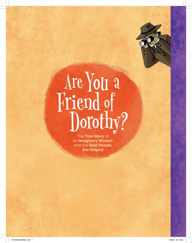 Are You a Friend of Dorothy?: The True Story of an Imaginary Woman and the Real People She Helped