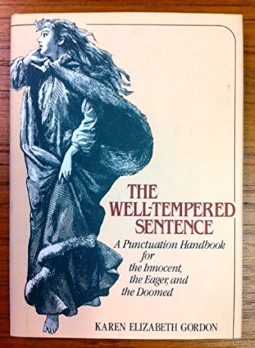The Well-Tempered Sentence: A Punctuation Handbook for the Innocent, the Eager, and the Doomed