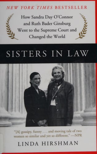 Sisters in Law: How Sandra Day O'Connor and Ruth Bader Ginsburg Went to the Supreme Court and Changed the World