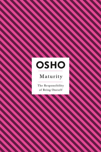 Maturity: The Responsibility of Being Oneself (Osho Insights for a New Way of Living)