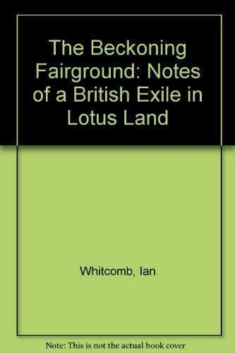 The Beckoning Fairground: Notes of a British Exile in Lotus Land