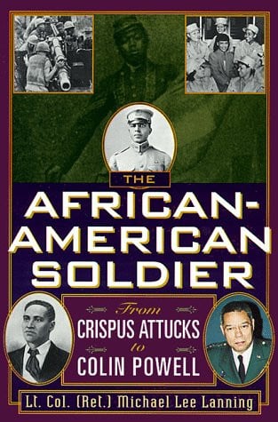 The African-American Soldier: From Crispus Attucks to Colin Powell