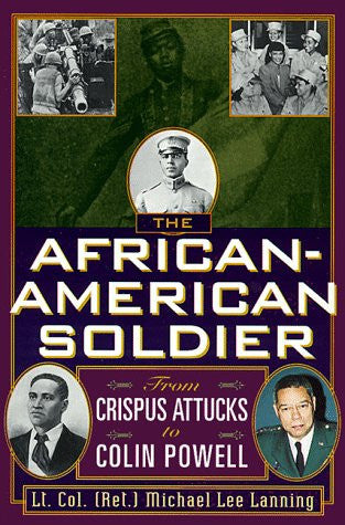 The African-American Soldier: From Crispus Attucks to Colin Powell