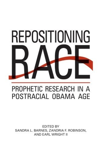 Repositioning Race: Prophetic Research in a Postracial Obama Age (SUNY series in African American Studies)