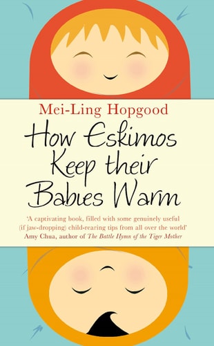 How Eskimos Keep Their Babies Warm: Parenting Wisdom from Around the World