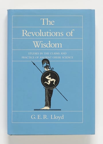 The Revolutions of Wisdom: Studies in the Claims & Practice of Ancient Greek Science