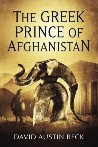 The Greek Prince of Afghanistan (The Greco-Bactrian Chronicles)