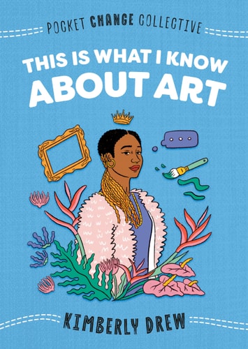 This Is What I Know About Art (Pocket Change Collective)