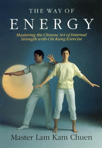 The Way of Energy:  Mastering the Chinese Art of Internal Strength with Chi Kung Exercise (A Gaia Original)