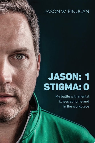 Jason: 1 Stigma: 0: My battle with mental illness at home and in the workplace