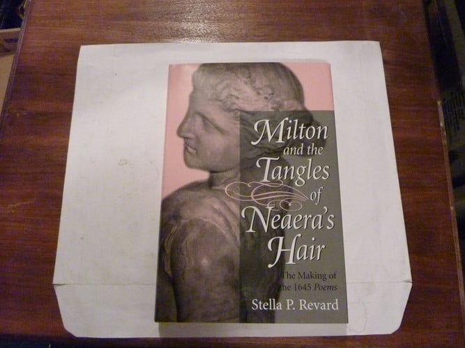 Milton and the Tangles of Neaera's Hair: The Making of the 1645 Poems