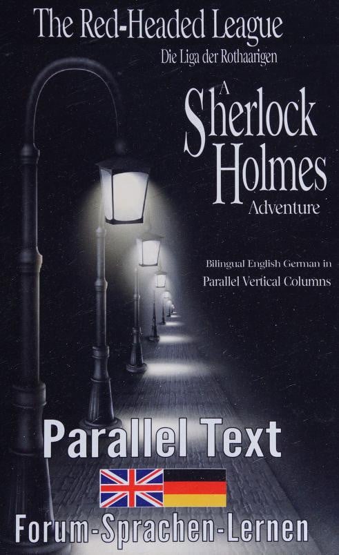 The Red-Headed League / Die Liga der Rothaarigen - A Sherlock Holmes Adventure - Bilingual English German in parallel vertical columns (German Edition)