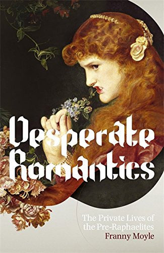 Desperate Romantics: The Private Lives of the Pre-Raphaelites