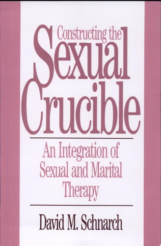 Constructing the Sexual Crucible: An Integration of Sexual and Marital Therapy (Norton professional books)