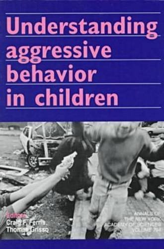 Understanding Aggressive Behavior in Children (Annals of the New York Academy of Sciences)