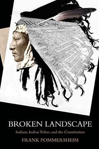 BROKEN LANDSCAPE: Indians, Indian Tribes, And The Constitution