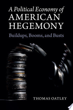 A Political Economy of American Hegemony: Buildups, Booms, and Busts