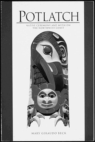 Potlatch: Native Ceremony and Myth on the Northwest Coast
